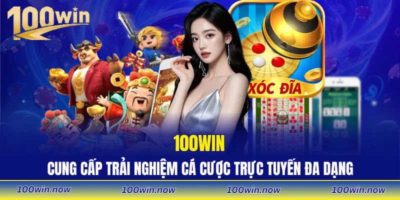100WIN cung cấp trải nghiệm cá cược trực tuyến đa dạng