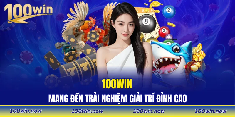 100WIN mang đến đa dạng trải nghiệm giải trí đỉnh cao cho hội viên