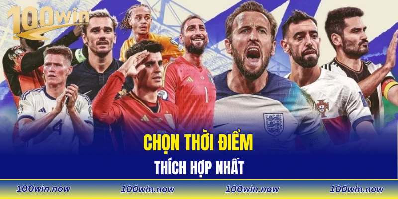 Chọn thời điểm thích hợp nhất