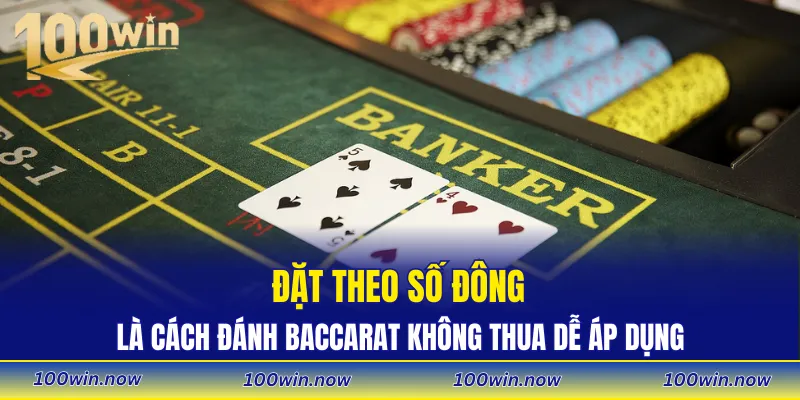 Đặt theo số đông là cách đánh Baccarat không thua dễ áp dụng