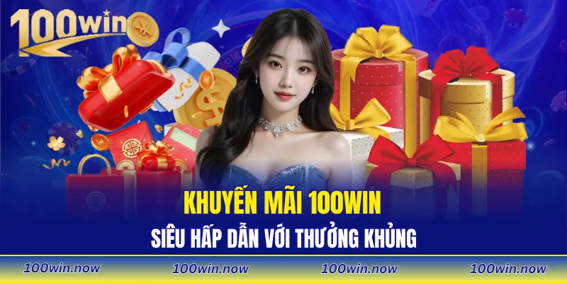 Khuyến mãi 100WIN siêu hấp dẫn