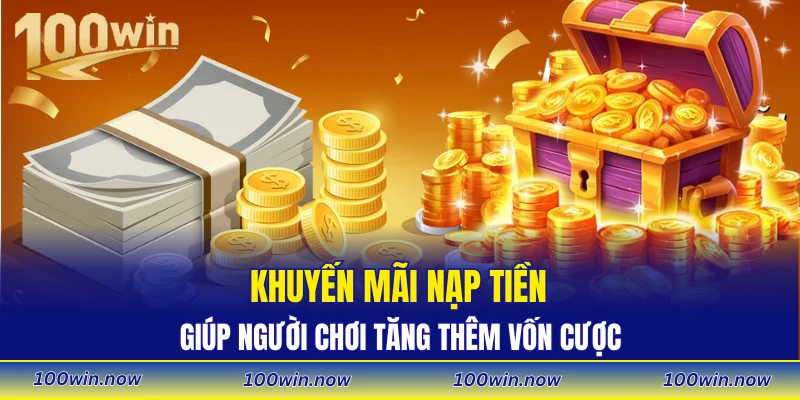 Khuyến mãi nạp tiền giúp người chơi tăng thêm vốn cược