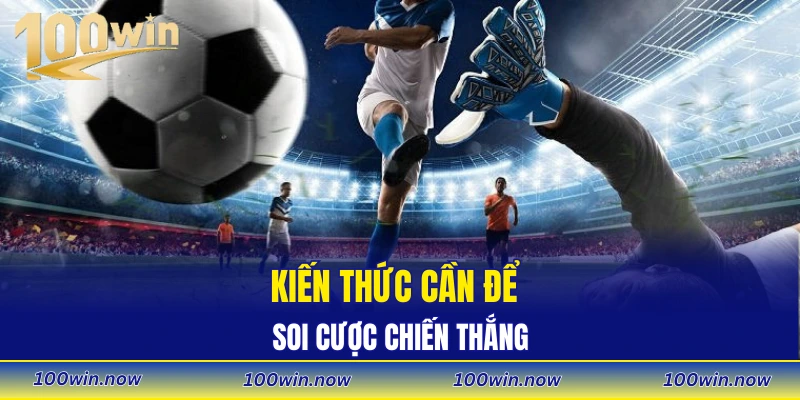Kiến thức cần để soi cược chiến thắng