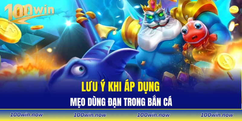 Lưu ý khi áp dụng mẹo dùng đạn trong bắn cá