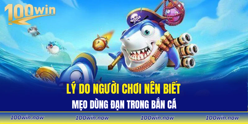 Lý do người chơi nên biết mẹo dùng đạn trong bắn cá