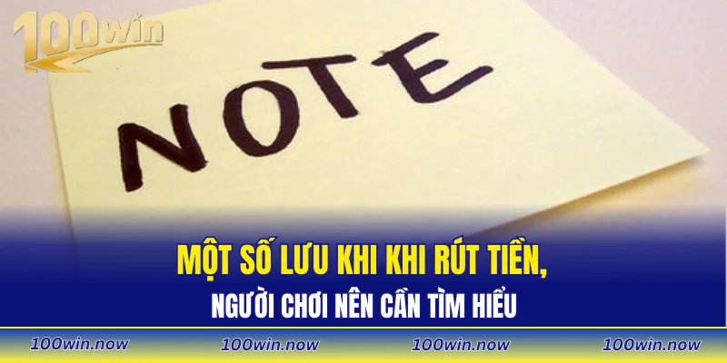 Một số lưu khi khi rút tiền, người chơi nên cần tìm hiểu