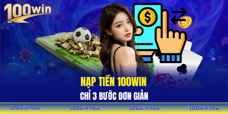 Nạp tiền 100WIN chỉ 3 bước