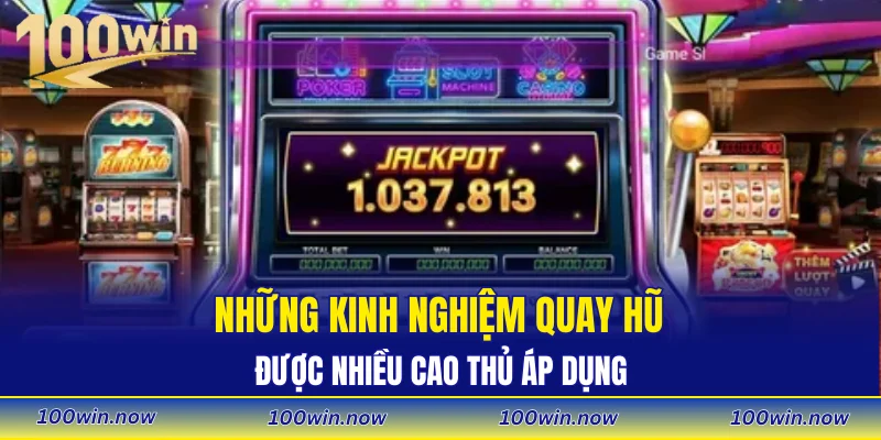 Những kinh nghiệm quay hũ được nhiều cao thủ áp dụng