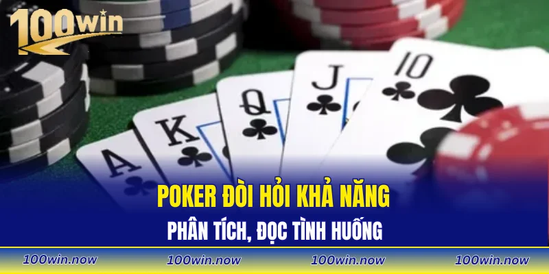 Poker đòi hỏi khả năng phân tích, đọc tình huống