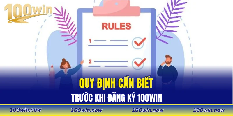 Quy định cần biết trước khi đăng ký 100WIN