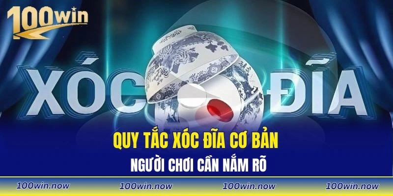 Quy tắc xóc đĩa cơ bản người chơi cần nắm rõ