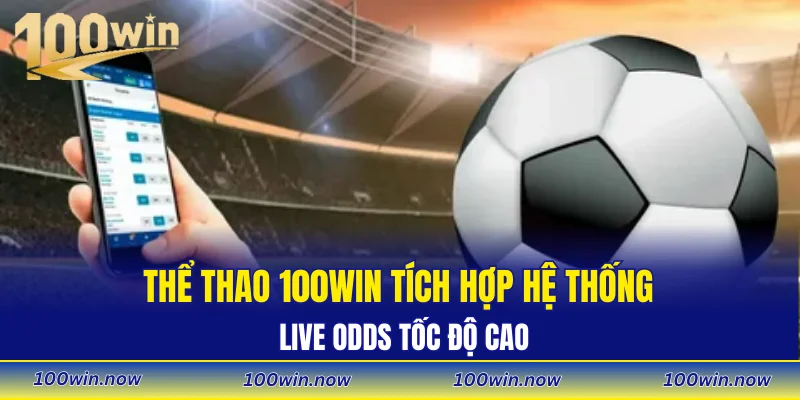 Thể thao 100WIN tích hợp hệ thống Live Odds tốc độ cao
