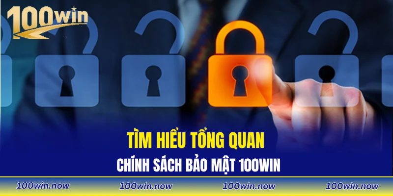 Tìm hiểu tổng quan chính sách bảo mật 100WIN