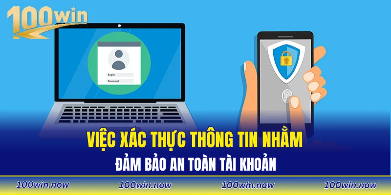 Việc xác thực thông tin nhằm đảm bảo an toàn tài khoản