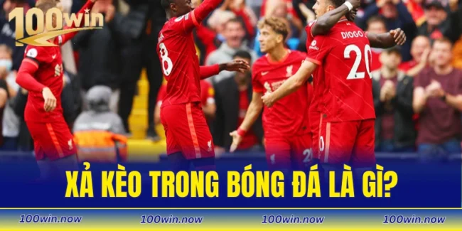 Xả kèo trong bóng đá là gì