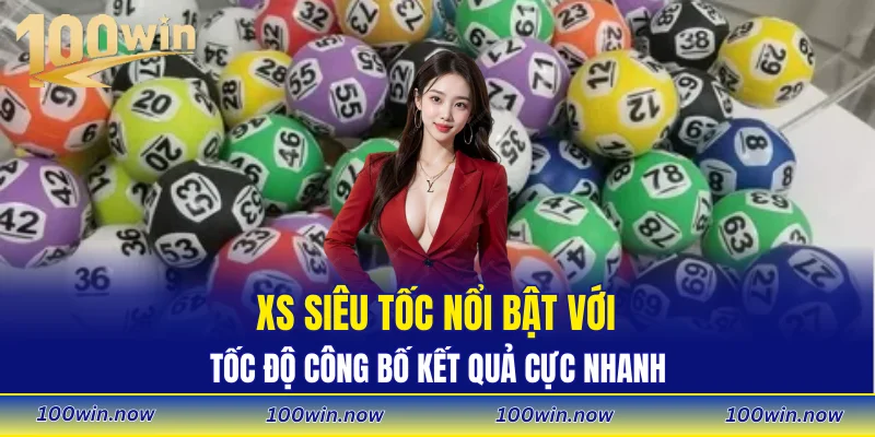 XS siêu tốc nổi bật với tốc độ công bố kết quả cực nhanh